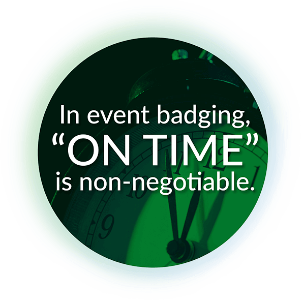 In event badging "on time" is non-negotiable