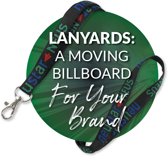 A graphic with a lanyard that reads "Lanyards: A Moving Billboard for Your Brand."